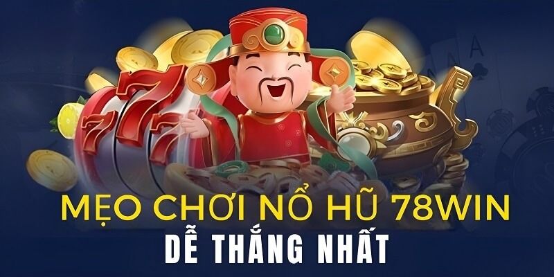 Những thông tin sơ lược về nổ hũ 78win
