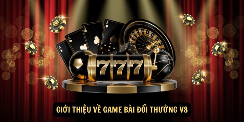 Giới thiệu về game bài đổi thưởng V8