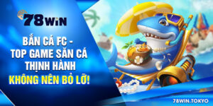 Bắn Cá FC - Top Game Săn Cá Thịnh Hành Không Nên Bỏ Lỡ!