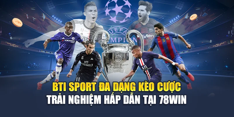 BTI Sport Đa Dạng Kèo Cược - Trải Nghiệm Hấp Dẫn Tại 78WIN