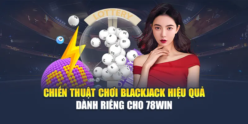 Chiến Thuật Chơi Blackjack Hiệu Quả Dành Riêng Cho 78WIN