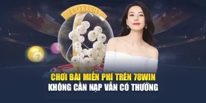 Chơi Bài Miễn Phí Trên 78WIN Không Cần Nạp Vẫn Có Thưởng