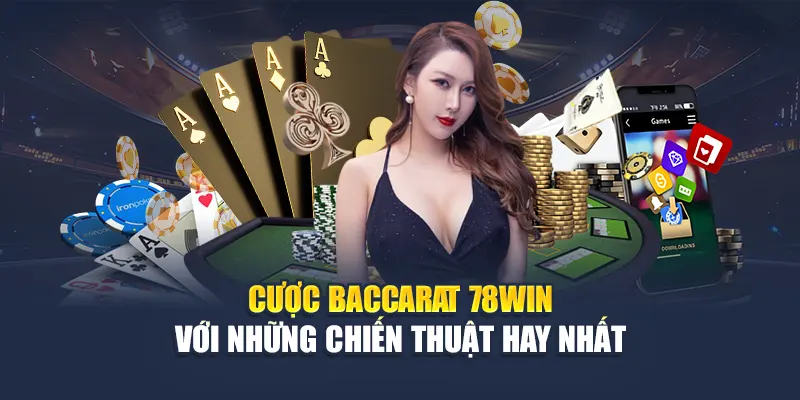 Cược Baccarat 78WIN Với Những Chiến Thuật Hay Nhất