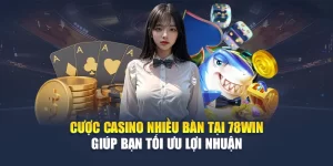 Cược Casino Nhiều Bàn Tại 78WIN Giúp Bạn Tối Ưu Lợi Nhuận