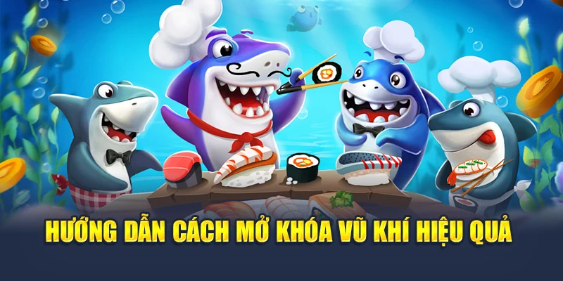 Hướng dẫn cách mở khóa vũ khí hiệu quả