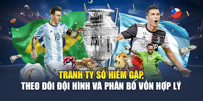 Tránh tỷ số hiếm gặp, theo dõi đội hình và phân bổ vốn hợp lý