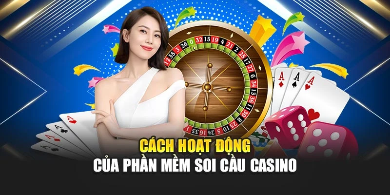 Cách hoạt động của phần mềm soi cầu casino