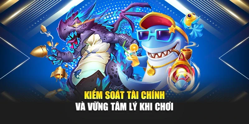 Kiểm soát tài chính và vững tâm lý khi chơi