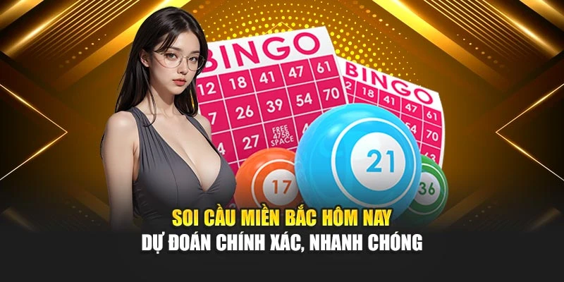 Soi Cầu Miền Bắc Hôm Nay – Dự Đoán Chính Xác, Nhanh Chóng