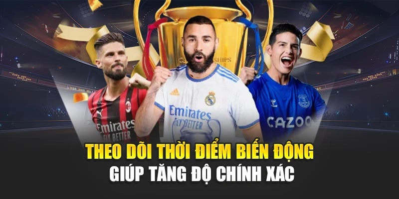 Theo dõi thời điểm biến động giúp tăng độ chính xác